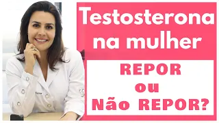 TESTOSTERONA FEMININA: libido, clitóris, voz, indicações, reposição e mais.