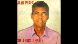 Jair Pires - 30 Anos Depois - LP Completo