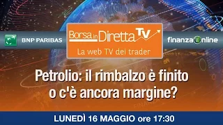 Borsaindiretta.tv - Petrolio: il rimbalzo è finito o c'è ancora margine?