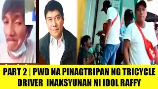 PART 2 | PWD NA PINAG TRIPAN NG TRICYCLE DRIVER INAKSYUNAN NI IDOL! RAFFY TULFO IN ACTION