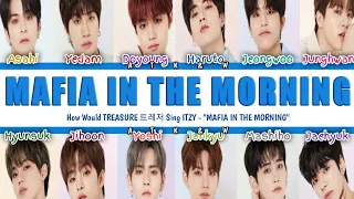 How Would TREASURE 트레저 Sing ITZY - "MAFIA IN THE MORNING" (ColorCoded/HAN/ENG/ROM/가사)