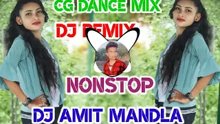 NEW NONSTOP CG DANCE MIX DJ NON-STOP SONG  DJ AMIT MANDLA