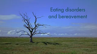 Eating disorders and bereavement