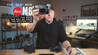 The old NEW Leica M6 - The Good, The Bad and The Bottom Line