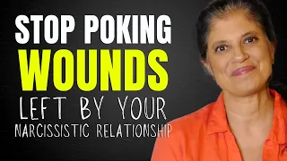 Stop poking the wounds left by your narcissistic relationship