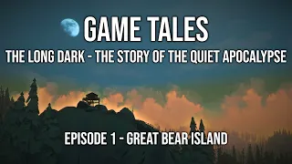 The Long Dark - The Story of the Quiet Apocalpyse Episode 1 - Great Bear Island - Game Tales Series