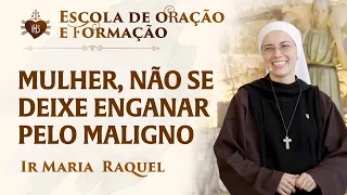 Mulher, não se deixe enganar pelo maligno | Pregação Ir Maria Raquel | Instituto Hesed