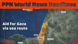 PPN World News Headlines - 10 Mar 2024 • Food aid to Gaza via Cyprus • Houthi rebels drone swarm