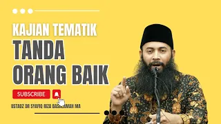 USTADZ DR. SYAFIQ RIZA BASALAMAH MA - Tanda Orang Baik