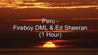 Peru - Fireboy DML & Ed Sheeran (1 Hour w/ Lyrics)