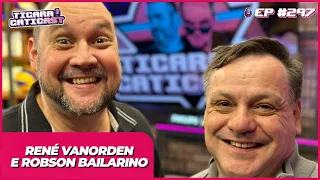 RENÉ VANORDEN E ROBSON BAILARINO -  TICARACATICAST | EP 297