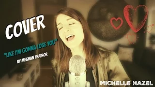 Michelle Hazel - Cover Like I'm gonna lose you by Meghan Trainor