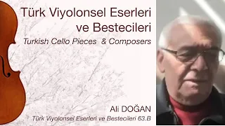 Ali DOĞAN /Türk Viyolonsel Eserleri ve Bestecileri 63.B/Turkish Cello Pieces & Composers Ep.63