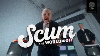 SCUM —  The World's Off (Official Music Video)