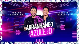 Thiago Carvalho, Wesley Safadão - Arranhando O Azulejo - Ao Vivo Em Goiânia