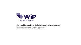 Work in Progress Seminar (Nov 20, 2019): Surgical Innovation with Dr. Roxana Geoffrion