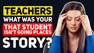 Teachers, What's your 'That student DEFINITELY isn't going places' Moment? - Reddit Podcast