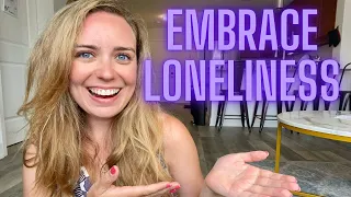 LONELINESS IS TEMPORARY! - How to Embrace Being Lonely!