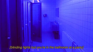 blinding lights but you're in the bathroom at a party