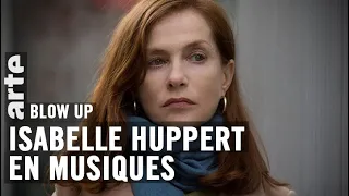 Isabelle Huppert en musiques - Blow Up - ARTE