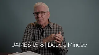 James 1:5-8 | Double Minded