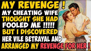 Revenge ! My cheating wife thought she had fooled me ! But I discovered her vile betrayal and