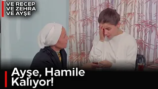 Ve Recep Ve Zehra Ve Ayşe | Ayşe , Hamile Kalıyor!