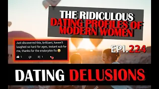 EPISODE 224 - DATING DELUSIONS LIVE! DATING PROFILES OF MODERN WOMEN AGES 20-58!