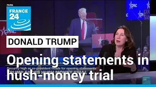 Trump hush-money trial kicks off with opening statements in New York • FRANCE 24 English