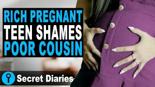 Rich Pregnant Teen Shames Poor Cousin | @secret_diaries