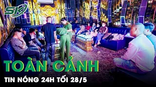 Toàn Cảnh Tin Nóng 24h Tối 28/5 | Tin Tức Thời Sự Cập Nhật Mới Nhất Hôm Nay | SKĐS