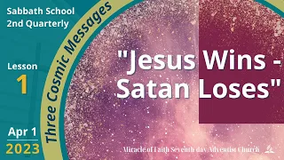 "Jesus Wins - Satan Loses"  (Sabbath School 2Q #1)  April 1 2023
