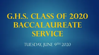 G.H.S. Class of 2020 - Baccalaureate Service June 9th, 2020