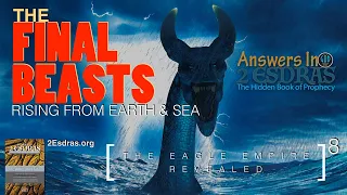 The Final Beasts From Sea and Earth. Answers In 2nd Esdras Part 8