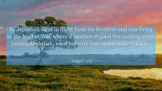 Judges 11:3 So Jephthah went in flight from his brothers and was living in the land of Tob, where a