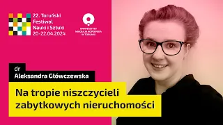 Na tropie niszczycieli zabytkowych nieruchomości  | Aleksandra Główczewska