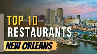 The Top 10 Restaurants in New Orleans, Louisiana