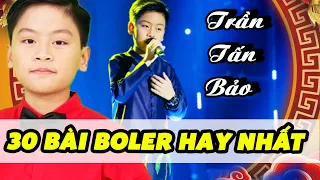 30 BÀi BOLERO hay nhất đứa TẤN BẢO trở thành HOÀNG THỬ BOLERO | Tuyệt Đỉnh Song Ca Nhí ▶ LK bolero