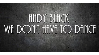 We Don't Have To Dance Lyrics (Andy Black)