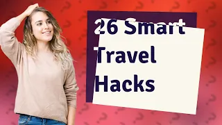 How Can I Easily Solve Common Travel Problems with 26 Smart Hacks?