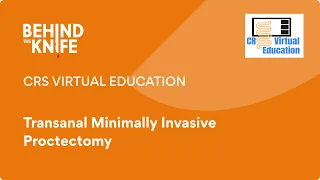 CRS Virtual Education: Transanal Minimally Invasive Proctectomy