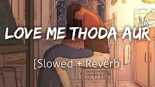 Love Me Thoda Aur [Slowed+Reverb] | Arijit Singh | Lofi | Textaudio