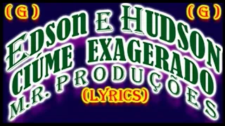Ciúme Exagerado-Edson e Hudson-(Lyrics)