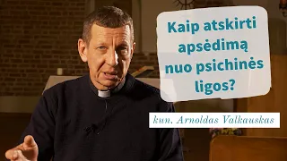 Kaip atskirti apsėdimą nuo psichinės ligos? kun. Arnoldas Valkauskas | Tikėjimo klausimai