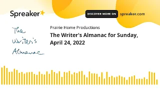 The Writer's Almanac for Sunday, April 24, 2022