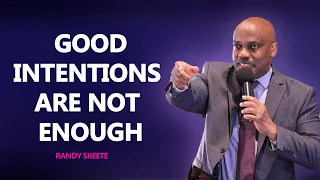 Randy Skeete || Good intentions are not enough || Time is short series