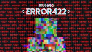 100 HARI MINECRAFT ERROR 422 ☠️☠️!!!