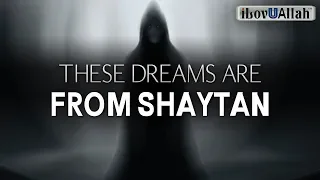 THESE DREAMS ARE FROM SHAYTAN