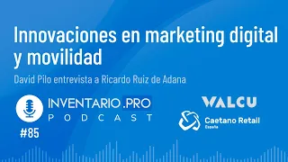 Innovaciones en marketing digital y movilidad - Episodio 85