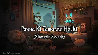 Panna Ki Tamanna Hai-(Slowed&Reverb) Reverberate Relaxation | Stuti Jaiswal | Romantic Lofi Song